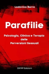 Parafilie. Psicologia, Clinica e Terapia delle perversioni sessuali