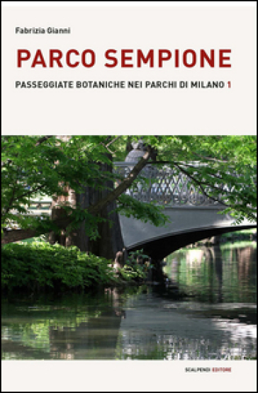 Parco Sempione. Passeggiate botaniche nei parchi di Milano . 1.