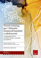 Parent training per i disturbi d ansia di bambini e adolescenti. Il Programma SPACE. Guida per il clinico e materiale per il genitore