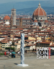 Park Eun Sun a Firenze. Catalogo della mostra (Firenze, 20 luglio-18 settembre 2016)