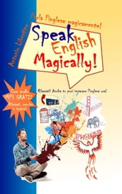 Parla l inglese magicamente! Speak English Magically! Rilassati! Anche tu puoi imparare l inglese ora!
