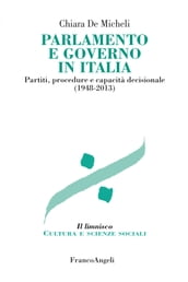 Parlamento e governo in Italia. Partiti, procedure e capacità decisionale (1948-2013)