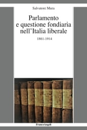 Parlamento e questione fondiaria nell Italia liberale 1861-1914