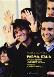 Parma, Italia. Una città frontiera fra berlusconismo e democrazia a 5 stelle