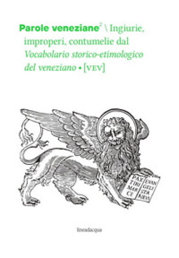 Parole veneziane. 2: Ingiurie, improperi, contumelie dal Vocabolario storico-etimologico del veneziano (VEV)