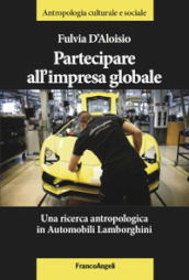 Partecipare all impresa globale. Una ricerca antropologica in Automobili Lamborghini