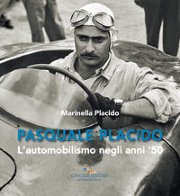 Pasquale Placido. L'automobilismo negli anni '50