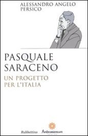 Pasquale Saraceno. Un progetto per l Italia