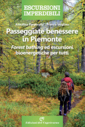 Passeggiate benessere in Piemonte. «Forest bathing» ed escursioni bioenergetiche per tutti