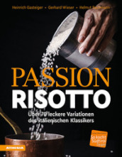 Passion Risotto. Über 70 leckere Variationen des italienischen Klassikers