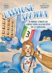 Passione azzurra. Il magico viaggio del Napoli verso la conquista del 3° tricolore. Ediz. illustrata