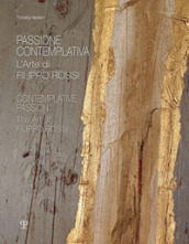 Passione contemplativa. L arte di Filippo Rossi-Contemplative passion. The art of Filippo Rossi. Ediz. illustrata