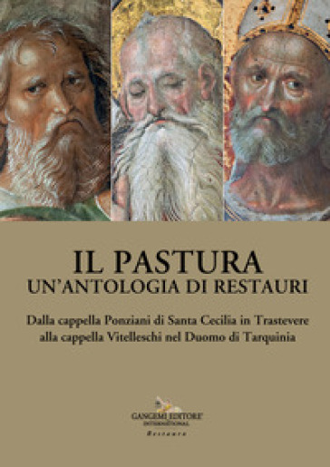Il Pastura. Un'antologia di restauri. Dalla cappella Ponziani di Santa Cecilia in Trastevere alla cappella Vitelleschi nel Duomo di Tarquinia