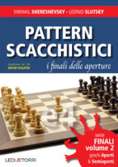 Pattern scacchistici. I finali delle aperture. Vol. 2: Giochi aperti e semiaperti
