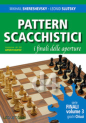 Pattern scacchistici. I finali delle aperture. Vol. 3: Giochi chiusi