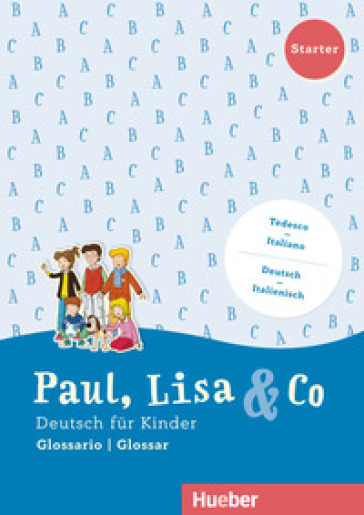 Paul, Lisa &amp; Co. Deutsch für Kinder. Starter, Kursbuck. Con Glossario. Per la Scuola elementare. Con espansione online