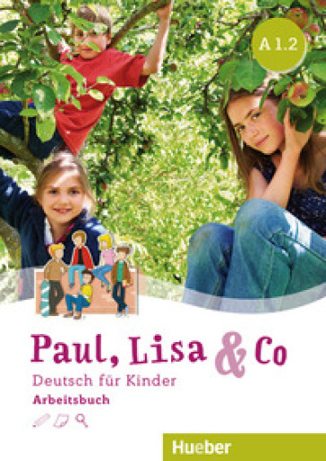 Paul, Lisa &amp; Co. Deutsch für Kinder. A1.2. Arbeitsbuch. Per la Scuola elementare. Con espansione online