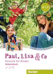 Paul, Lisa & Co. Deutsch für Kinder. A1.2. Arbeitsbuch. Per la Scuola elementare. Con espansione online