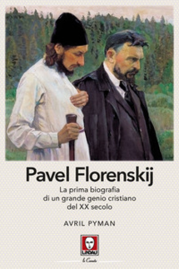 Pavel Florenskij. La prima biografia di un grande genio cristiano del XX secolo. Nuova ediz.