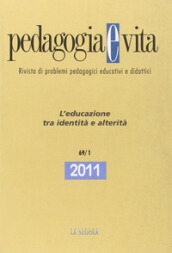 Pedagogia e vita. Annuario 2011. 1: L educazione tra identità e alterità