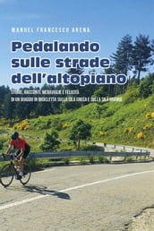 Pedalando sulle strade dell Altopiano - Storie, racconti e meraviglie di un viaggio in bicicletta sulla Sila Greca e sulla Sila Grande