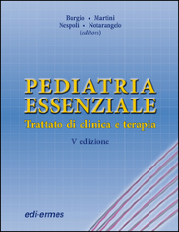 Pediatria essenziale. Trattato di clinica e terapia