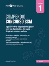 Peer4Med. Compendio Concorso SSM. Vol. 1: Algoritmi clinico-diagnostico-terapeutici per il test d ammissione alle scuole di specializzazione in medicina