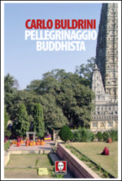 Pellegrinaggio buddhista. Sulle orme di Siddhartha