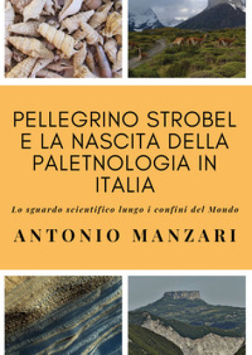 Pellegrino Strobel e la nascita della paletnologia in Italia. Lo sguardo scientifico lungo i confini del mondo