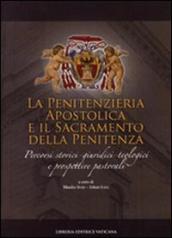 Penitenzieria apostolica e il sacramento della penitenza. Percorsi storici-giuridici-teologici e prospettive pastorali