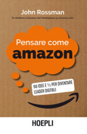 Pensare come Amazon. 50 idee e ¿ per diventare leader digitali