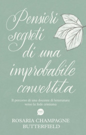 Pensieri segreti di una improbabile convertita. Il percorso di una docente di letteratura verso la fede cristiana