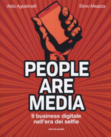 People are media. Il business digitale nell'era dei selfie