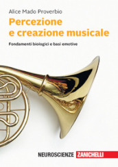 Percezione e creazione musicale. Fondamenti biologici e basi emotive. Con e-book