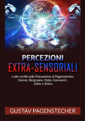 Percezioni extra-sensoriali e altri scritti sulla psicometria di Pagenstecher, Sunner, Bergman, Debo, Kasnacich, Zeller e Bohm