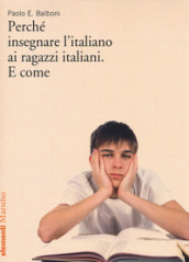 Perché insegnare l italiano ai ragazzi italiani. E come