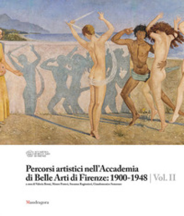 Percorsi artistici nell'Accademia di Belle Arti di Firenze: 1900-1948. Ediz. illustrata. 2.