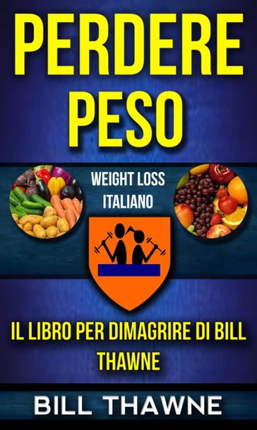 Perdere peso: Il libro per dimagriredi Bill Thawne (Weight Loss Italiano)