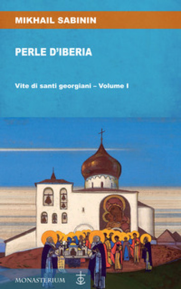 Perle d'Iberia. 1: Vite di santi georgiani