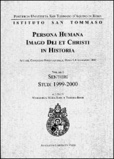 Persona humana imago Dei et Christi in historia. Atti del Congresso internazionale (Roma, 6-8 settembre 2000). 1: Sentieri. Studi 1999-2000