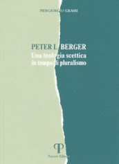 Peter L. Berger. Una teologia scettica in tempo di pluralismo