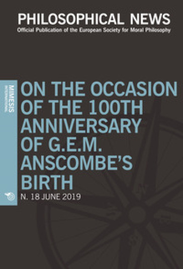 Philosophical news (2019). 18: On the occasion of the 100th anniversary of G.E.M. Anscombe's birth