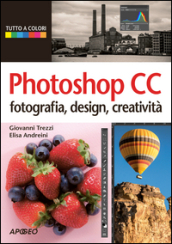 Photoshop CC. Fotografia, design, creatività
