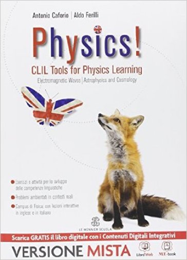 Physics! CLIL tools for physics learning. Electromagnetic waves, astroophysics and cosmology. Per i Licei e gli Ist. magistrali. Con e-book. Con espansione online