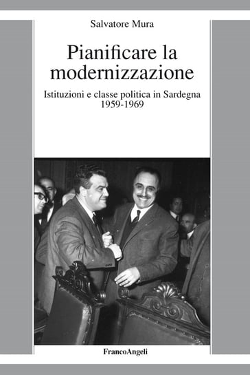 Pianificare la modernizzazione. Istituzioni e classe politica in Sardegna 1959-1969