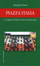 Piazza Italia. Un viaggio nell identità etnica italoamericana