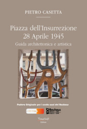 Piazza dell Insurrezione 28 Aprile 1945. Guida architettonica e artistica. Ediz. illustrata