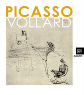 Picasso e Vollard. Il genio e il mercante. Catalogo della mostra (Venezia, 6 aprile-8 luglio 2012)