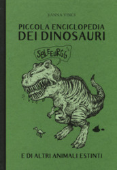 Piccola enciclopedia dei dinosauri e di altri animali estinti. Ediz. a colori