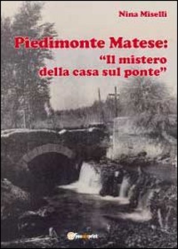 Piedimonte Matese: «Il mistero della casa sul ponte»